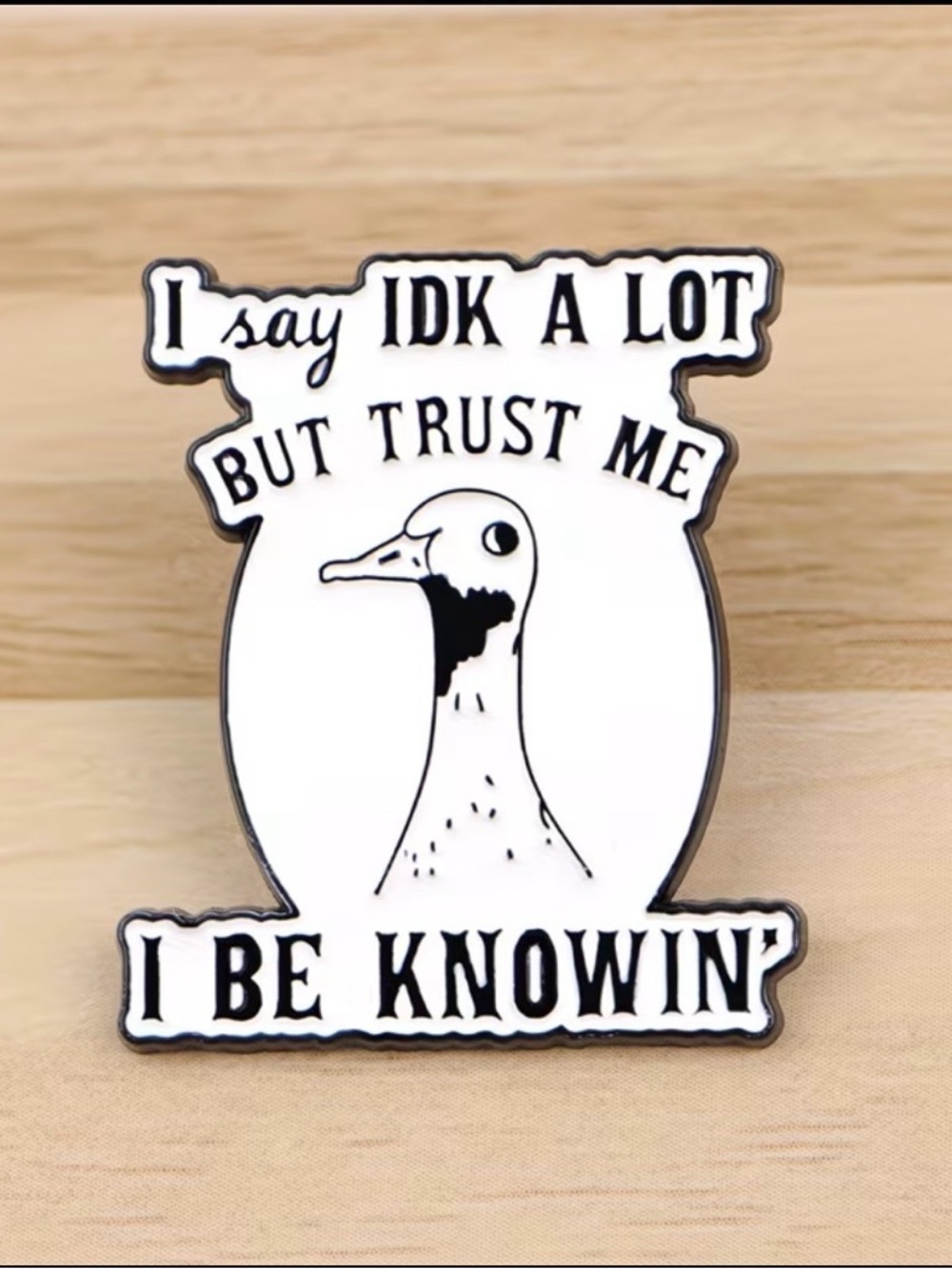 White Bird Enamel Pin - I Say IDK A Lot But Trust Me I Be Knowin'